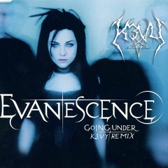 Evanescence - Going Under (K3VY Remix) [Free DL]