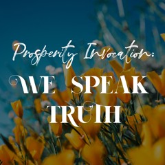 Prosperity Invocation: 14 We Speak Truth