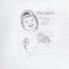 Songs for The Naive Soul