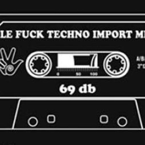 69db - Le Fuck Techno Import Mix
