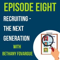 Episode Eight: Recruiting - The Next Generation (With Bethany Fovargue)