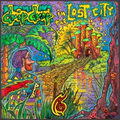 Drip Drop In The Lost City (preview)