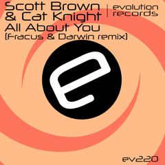 Scott Brown, Cat Knight - All About You (Fracus & Darwin Remix) [Evolution Records]