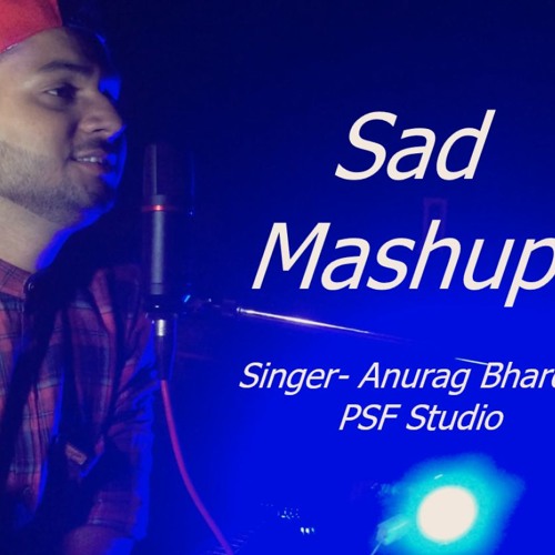 Sad Mashup | of Hindi Songs | by Anurag Bhardwaj | PSF Studio