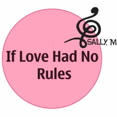 If Love Had No Rules (Sally M. Cover)