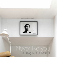 Never Like You (F. Kai) ∆url REMIXES