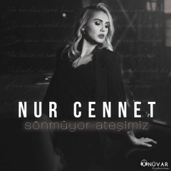 Nur Cennet - Sönmüyor Ateşimiz