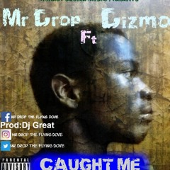 Mr Drop ft Dizmo Caught me