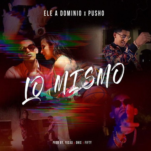 Ele A El Dominio Ft Pusho - Lo Mismo