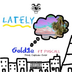Lately ft GOLD1E & PASCALL [prod.by] Captain Over