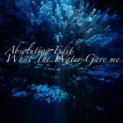 Absolution Edit - What The Water Gave Me (O.s) - Free Download