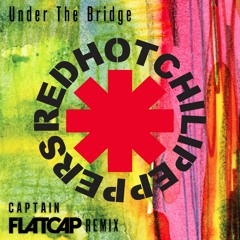 RHCP - Under The Bridge (Captain Flatcap Remix)