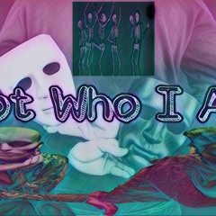 Not Who I Am