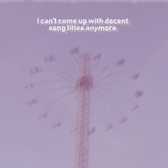 I can't come up with decent song titles anymore