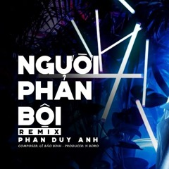 Người Phản Bội (Remix) - Phan Duy Anh; N Boro