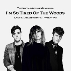 Lauv & Troye Sivan VS Taylor Swift - I'm So Tired Of The Woods (Mixed Mashup)