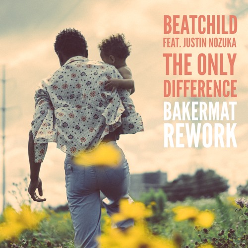 Beatchild Feat. Justin Nozuka - The Only Difference (Bakermat Rework)