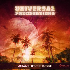 Jakaan - Its the Future || Universal Progressions(OUT NOW on Digital Om!)