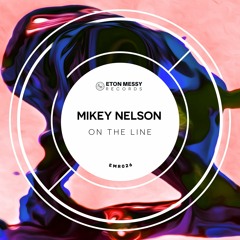Mikey Nelson - On The Line [Eton Messy Records]