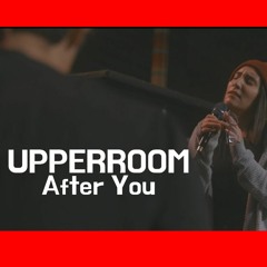 UPPERROOM - After You + (Spontaneous)