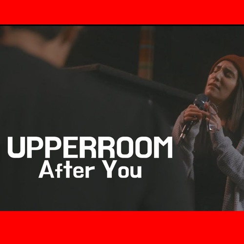 UPPERROOM - After You + (Spontaneous)
