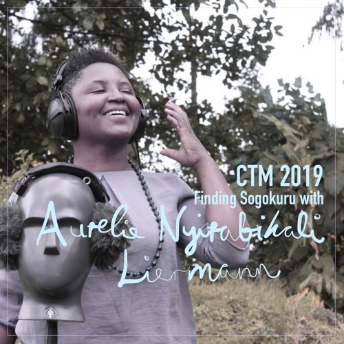 CTM 2019: Finding Sogokuru with Aurélie Nyirabikali Liermann