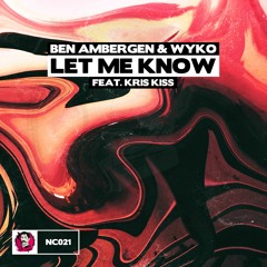Ben Ambergen & WYKO - Let Me Know (feat. Kris Kiss)