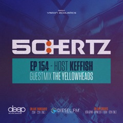 50:HERTZ #154 Host: KEFFISH / Guest: THE YELLOWHEADS (Diesel FM & Deep Radio)