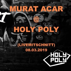 MURAT ACAR @ HOLY POLY ✪ 08.03.2019 ✪ LIVEMITSCHNITT