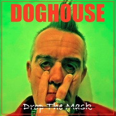 DOGHOUSE - Drop The Mask  (You're Smoking Crack)