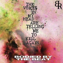 BODIED BY THE BEAT - The Voices In My Head Are Telling Me To Kill Again [Batik Records]