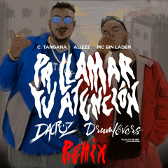 C. - Tangana, Alizzz Ft. MC Bin Laden -  Pa Llamar Tu Atención (Dacruz & Drumlovers Remix)