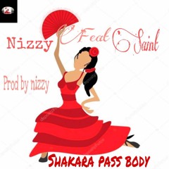 Shakara Pass Body_Nizzy ft Saint(Prod_By_Nizzy)