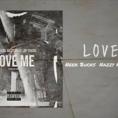 Lnf Stacks - Love Me Ft Neek Bucks & Nazzy Nazz