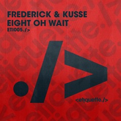 Frederick & Kusse - Eight Oh Wait