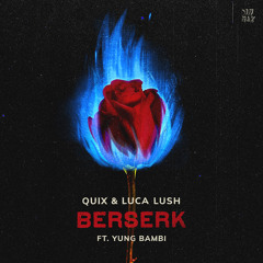 QUIX & LUCA LUSH - Berserk (feat. Yung Bambi)