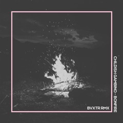 CHILDISH GAMBINO - BONFIRE (BVXTR RMX)