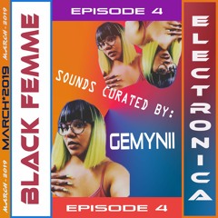 Black Femme Electronica: Episode 4 (GEMYNII)