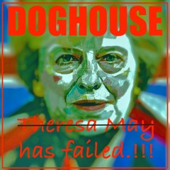 DOGHOUSE Vs  DOKTOR HOTKNIFE - Theresa May Has Failed