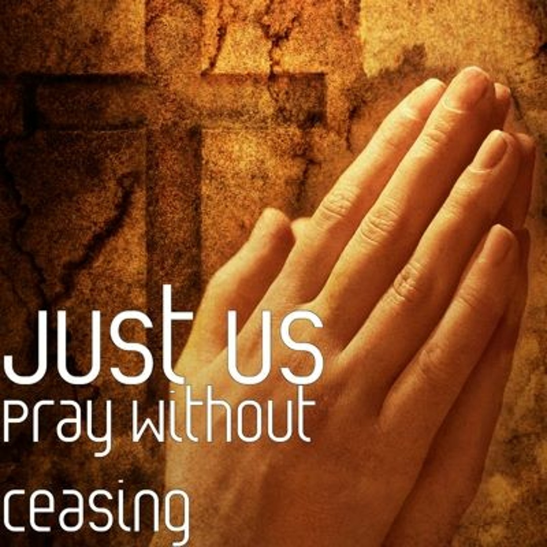 Stream PRAY WITHOUT CEASING by Just Us | Listen online for free on ...