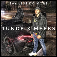 Tunde x Meekz - Say Less Do More | P110