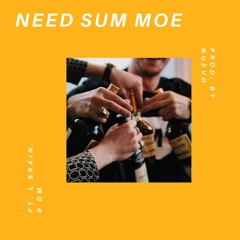 Need Sum Moe FT. L Brain & DM (Prod. by Nuevo)