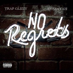 Trap Glizzy X EyeZayah - No Regrets