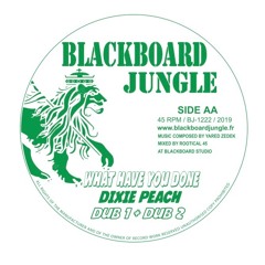 Blackboard Jungle (Rootical 45) : « What have you done » (dub 2)