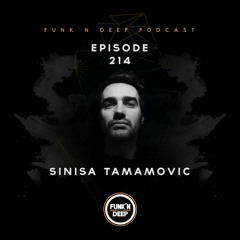 Funk'n Deep Podcast 214 - Sinisa Tamamovic (Live @ Club Trezor, Sarajevo)