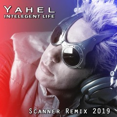 Yahel - Intelligent Life(DJ Scanner Remix 2019)