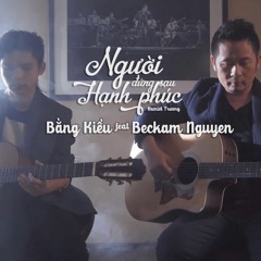 Người Đứng Sau Hạnh Phúc Acoustic Cover - Bằng Kiều Ft Beckam Nguyễn