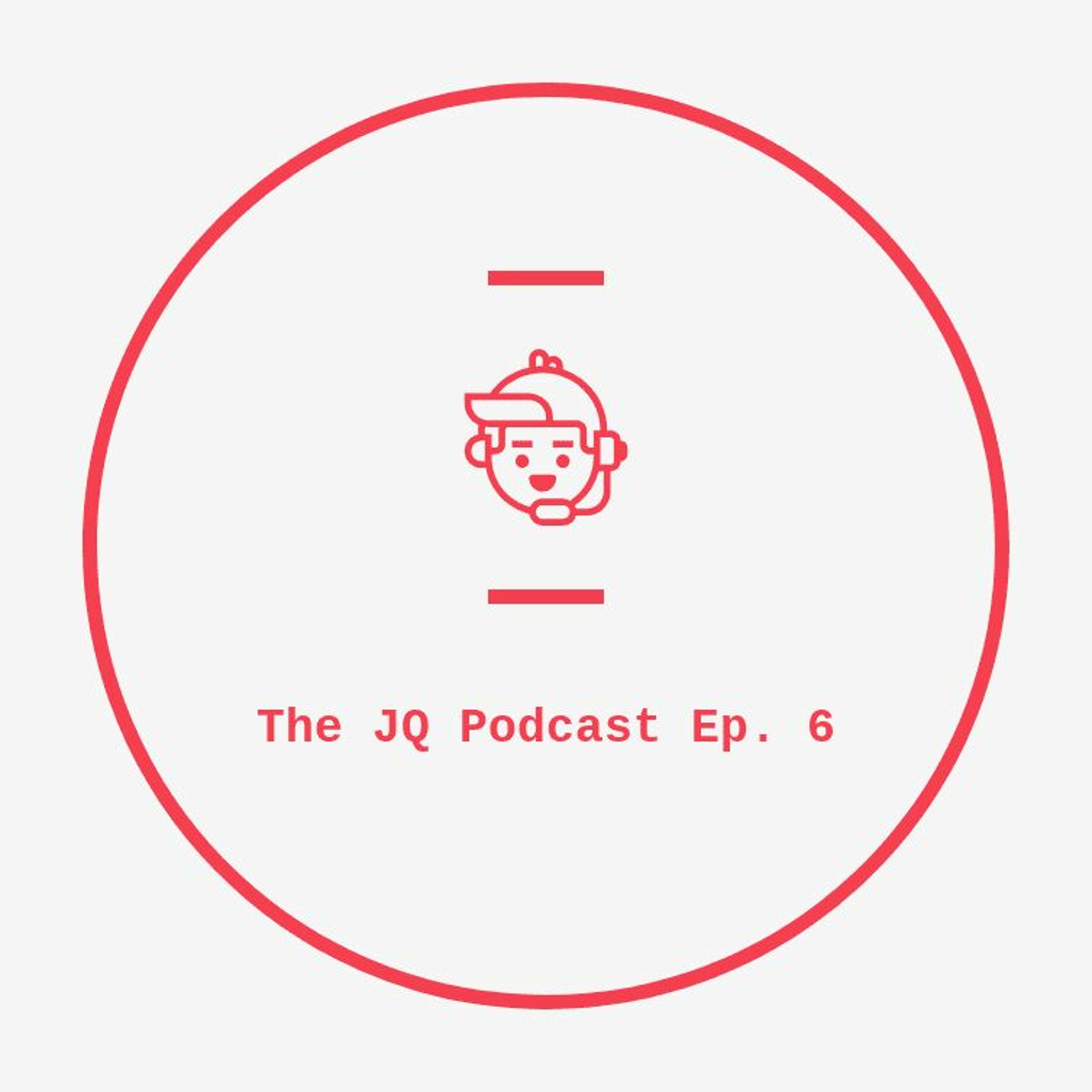 JQ Podcast Ep. 6