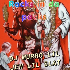 RACKS IN DA PACKS- LIL JEW ft. DJ MURRO & LIL SLAT