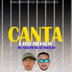 MC NEGUIM SK - CANTA LIBERDADE (DJ AGUILAR) #CONSCIENTE